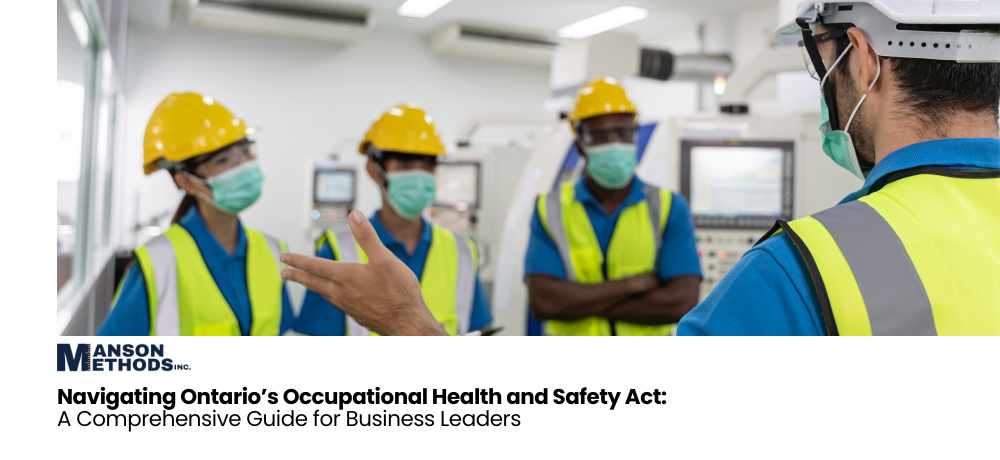 Navigating Ontario’s Occupational Health and Safety Act: A Comprehensive Guide for Business Leaders